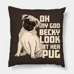 OMG Becky Look at Her Pug Funny Dog Lover Parody Pillow