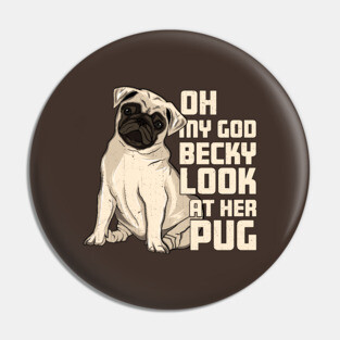 OMG Becky Look at Her Pug Funny Dog Lover Parody Pin