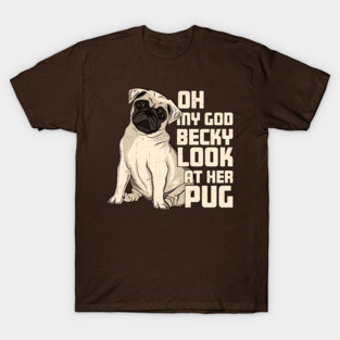 OMG Becky Look at Her Pug Funny Dog Lover Parody T-Shirt