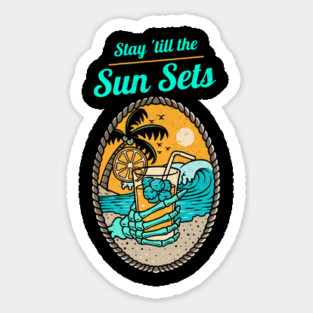 Stay Till the Sun Sets Beach Lifestyle with a drink in my hand Magnet