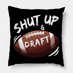 Shut Up and Draft Fantasy Football Pillow