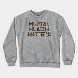 mental health matters Crewneck Sweatshirt