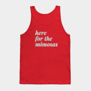 here for the mimosas Tank Top