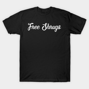 Free Shrugs - Funny Slogan T-Shirt