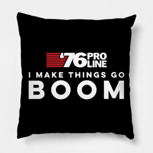 I make things go BOOM - 76 Pro Line Pillow