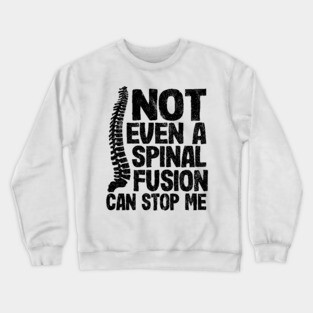 Not Even A Spinal Fusion Can Stop Me Back Surgery Crewneck Sweatshirt