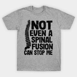 Not Even A Spinal Fusion Can Stop Me Back Surgery T-Shirt