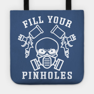 Fill Your Pinholes Garage Auto Body Painter Funny Tote