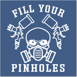 Fill Your Pinholes Garage Auto Body Painter Funny Posters and Art