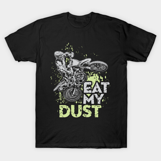 EAT MY DUST - Dust - T-Shirt | TeePublic
