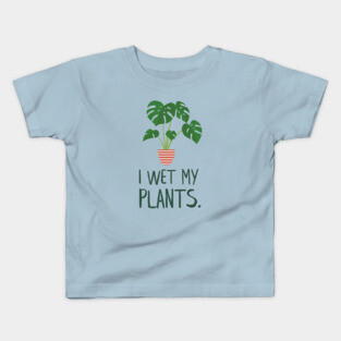 I Wet My Plants Monstera Potted Plant Kids T-Shirt