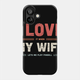 I Love My Wife | Funny Pinball Quote Phone Case