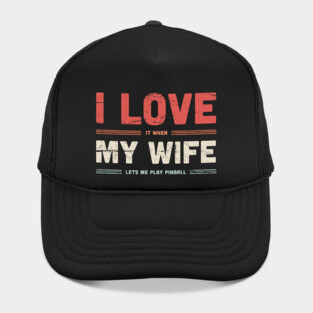 I Love My Wife | Funny Pinball Quote Hat