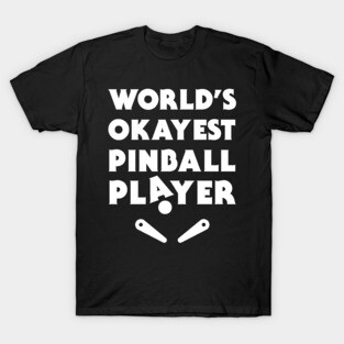 Funny Pinball Player Quote T-Shirt
