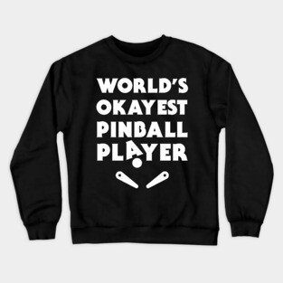Funny Pinball Player Quote Crewneck Sweatshirt