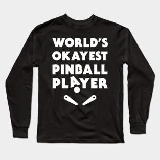 Funny Pinball Player Quote Long Sleeve T-Shirt