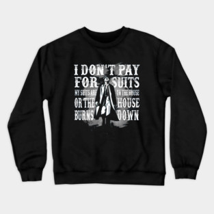 Peaky Blinders Best Quotes I Don't Pay For Suits Crewneck Sweatshirt