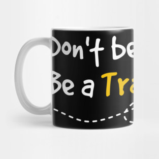 Don't be a Tourist Be a Traveler Mug