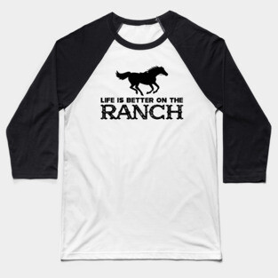 Horse Ranch - Life is better on the ranch Baseball T-Shirt