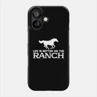 Horse Ranch - Life is better on the ranch Phone Case