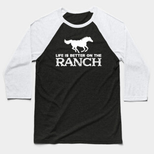 Horse Ranch - Life is better on the ranch Baseball T-Shirt