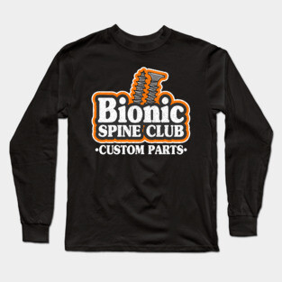 Bionic Spine Club Custom Parts Surgery Spinal Fusion Get Well Long Sleeve T-Shirt
