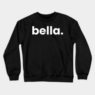 Hi My Name is Bella - It Has My Name On It Bella Crewneck Sweatshirt