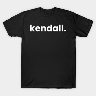 Hi My Name is Kendall - It Has My Name On It Kendall T-Shirt