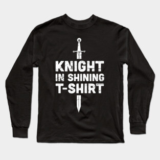 Knight In Shining T-Shirt | Renaissance Festival Costume Long Sleeve T-Shirt