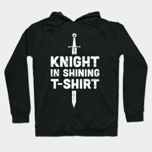 Knight In Shining T-Shirt | Renaissance Festival Costume Hoodie