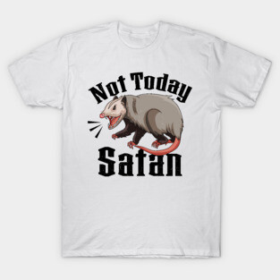 Not Today Satan Opossum Sarcastic Possum Funny T-Shirt