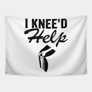 I Knee'd Help New Knee Surgery Replacement Funny Tapestry