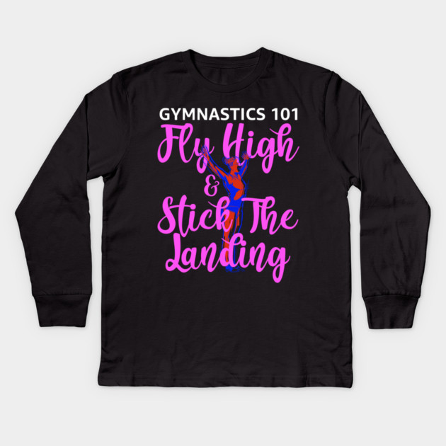 Gymnastics 101 Fly High and Stick The Landing Kids Long Sleeve T-Shirt by belownormal