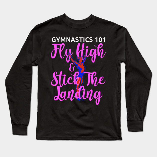 Gymnastics 101 Fly High and Stick The Landing Long Sleeve T-Shirt by belownormal