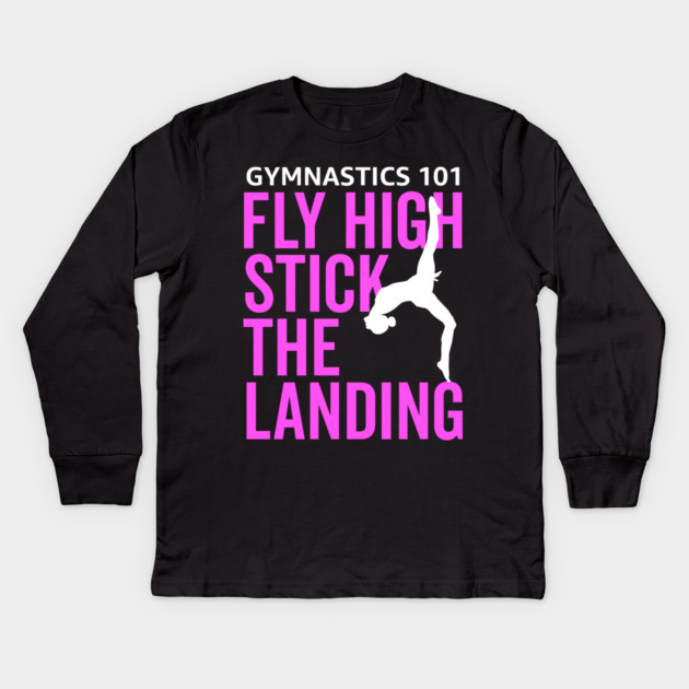 Gymnastics 101 Fly High and Stick The Landing Kids Long Sleeve T-Shirt by belownormal