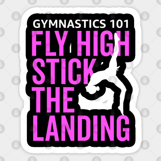Gymnastics 101 Fly High and Stick The Landing Sticker by belownormal