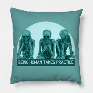 Being Human Takes Practice Pillow