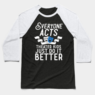 Theater Kids Do It Better Baseball T-Shirt