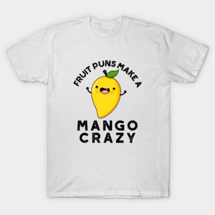 Fruit Puns Make A Mango Crazy Cute Food Pun T-Shirt