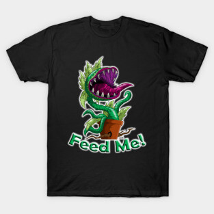 Feed me!! T-Shirt