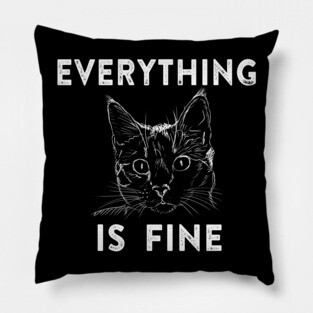 Everything is Fine Cat Pillow