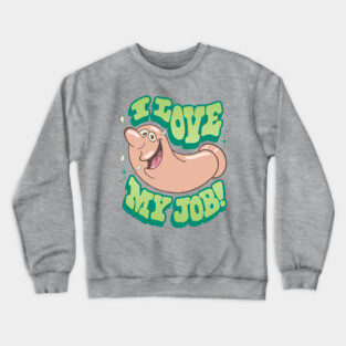 I LOVE MY JOB! Crewneck Sweatshirt