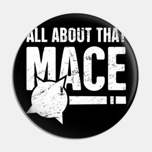 All About That Mace | Funny Renaissance Fair Costume Pin