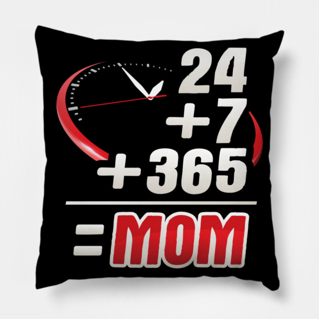 Mom 24/7 Pillow by creative