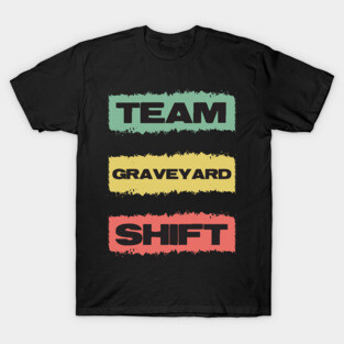 TEAM Graveyard Shift Retro Gift for Doctors Nurses and all overnight workers and employees T-Shirt