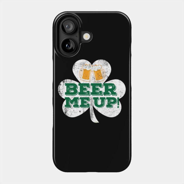Beer me up! Mugs Patricks Day Celebration T-Shirt Phone Case by creative