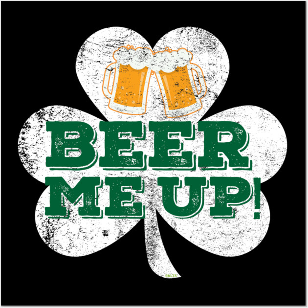 Beer me up! Mugs Patricks Day Celebration T-Shirt Wall Art by creative
