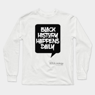 Black History Happens Daily Long Sleeve T-Shirt