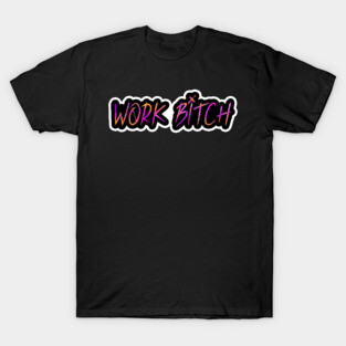 Work B*tch T-Shirt