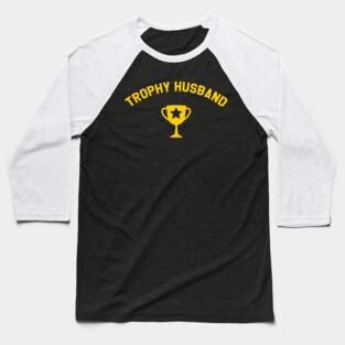 Trophy Husband Baseball T-Shirt